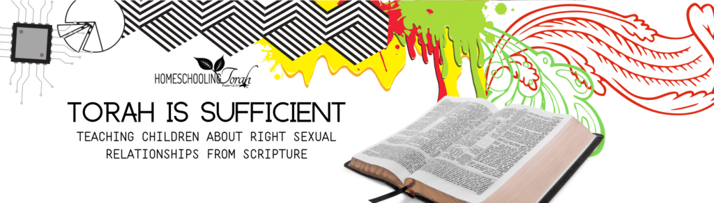 Torah Is Sufficient: Teaching Children About Right Sexual Relationships from Scripture