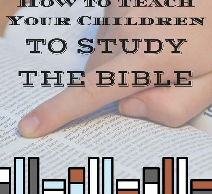 VIDEO: How to Teach Your Children to Study the Bible