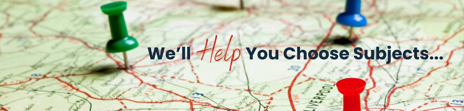 We'll Help You Choose Subjects - Banner We'll Help You Choose Subjects