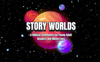 Introducing Story Worlds — A Biblical Community for Young Adult Readers and Movie Fans
