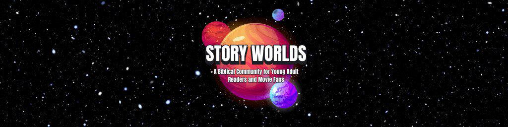 Introducing Story Worlds — A Biblical Community for Young Adult Readers and Movie Fans