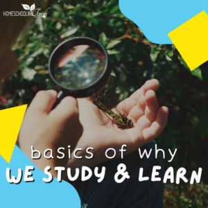 basics of why we study and learn