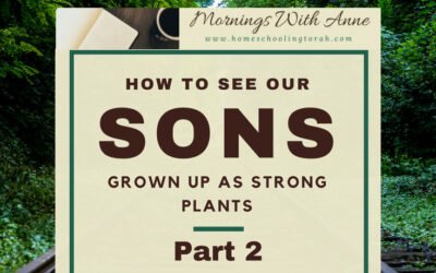 VIDEO: How to See Our Sons Grown Up as Strong Plants – Part 2